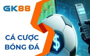 Cá cược bóng đá tại thể thao GK88