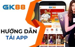 Hướng dẫn tải app GK88