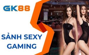 Sảnh Sexy Gaming tại casino GK88